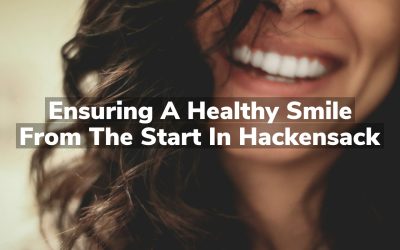 Ensuring a Healthy Smile from the Start in Hackensack