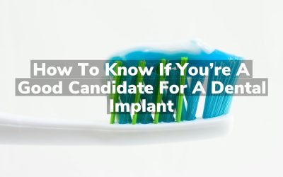 How to Know if You’re a Good Candidate for a Dental Implant
