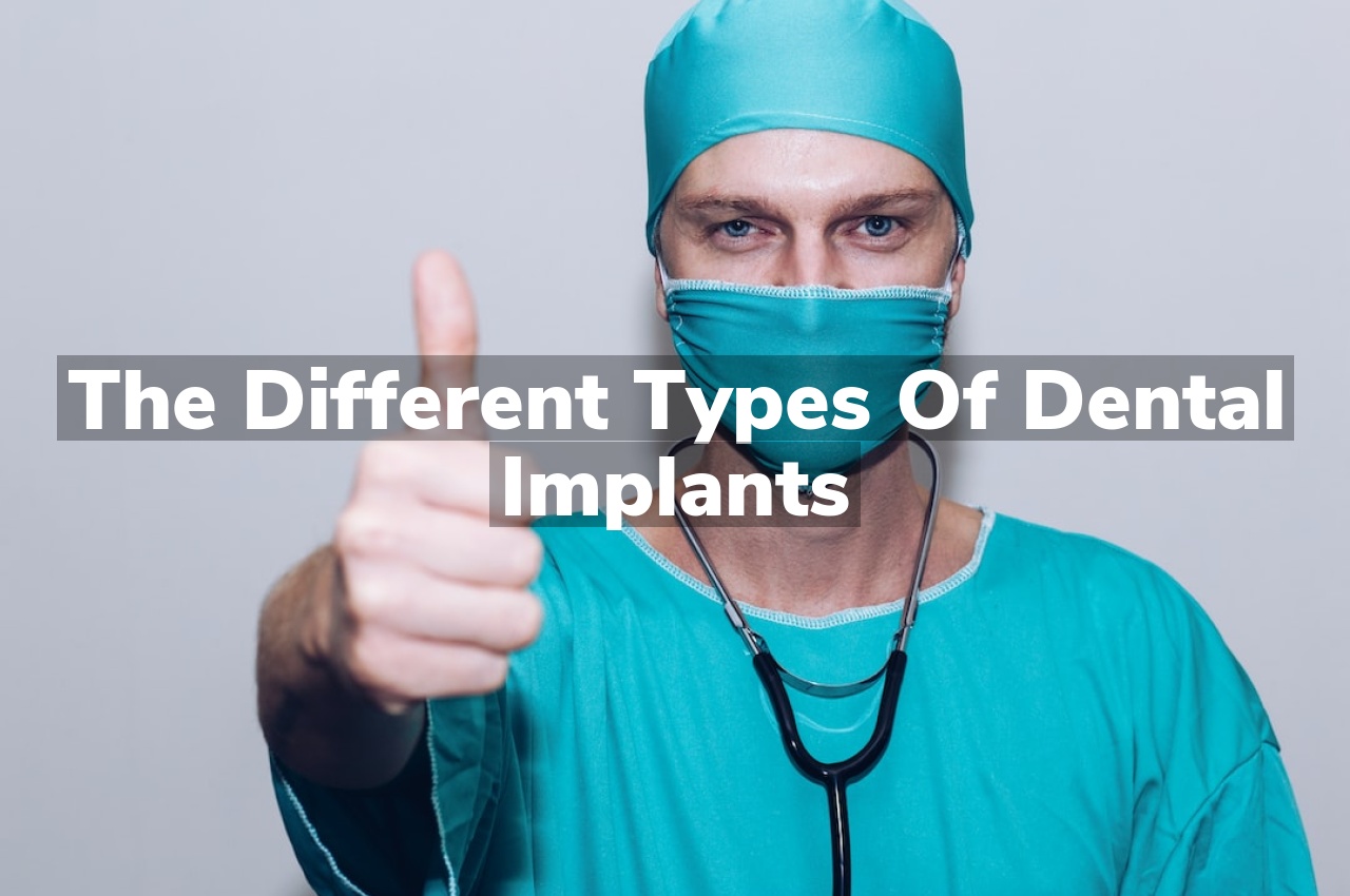 The Different Types of Dental Implants