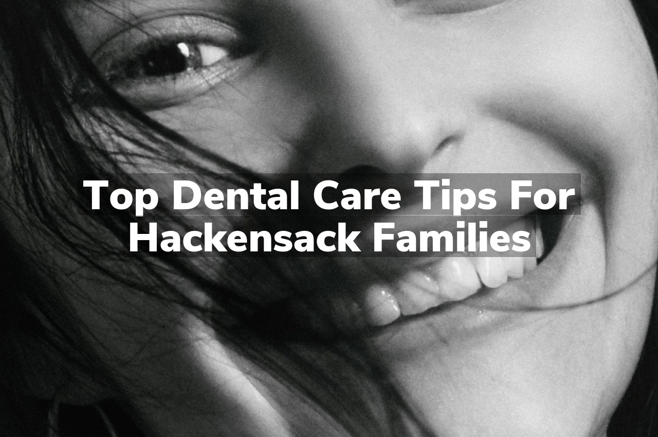 Top Dental Care Tips for Hackensack Families